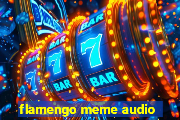 flamengo meme audio